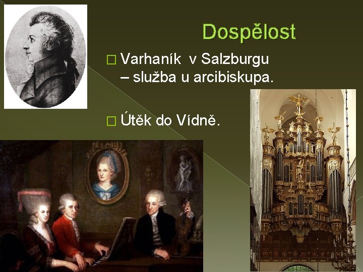 Dospělost � Varhaník v Salzburgu – služba u arcibiskupa. � Útěk do Vídně. 