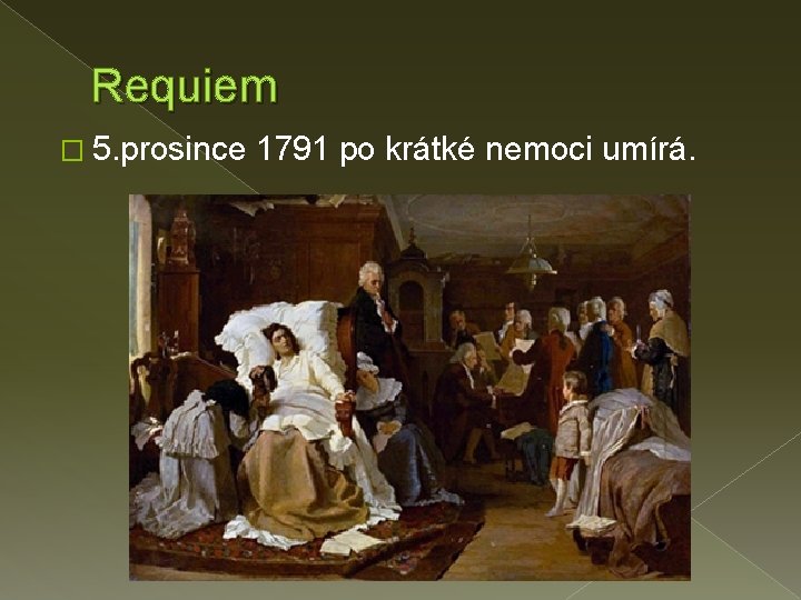 Requiem � 5. prosince 1791 po krátké nemoci umírá. 