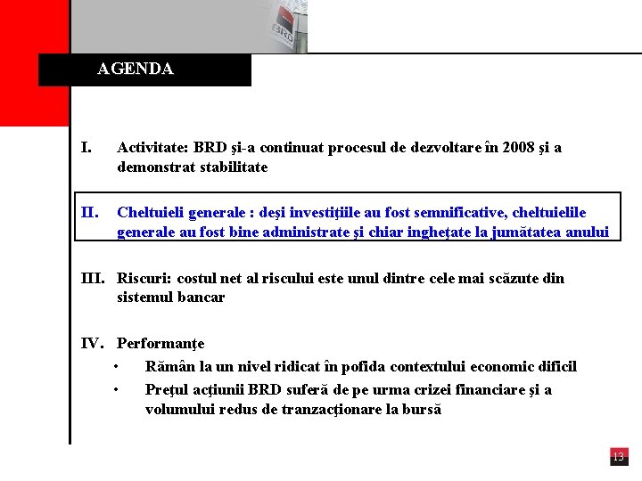 AGENDA I. Activitate: BRD şi-a continuat procesul de dezvoltare în 2008 şi a demonstrat