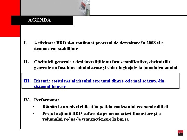 AGENDA I. Activitate: BRD şi-a continuat procesul de dezvoltare în 2008 şi a demonstrat