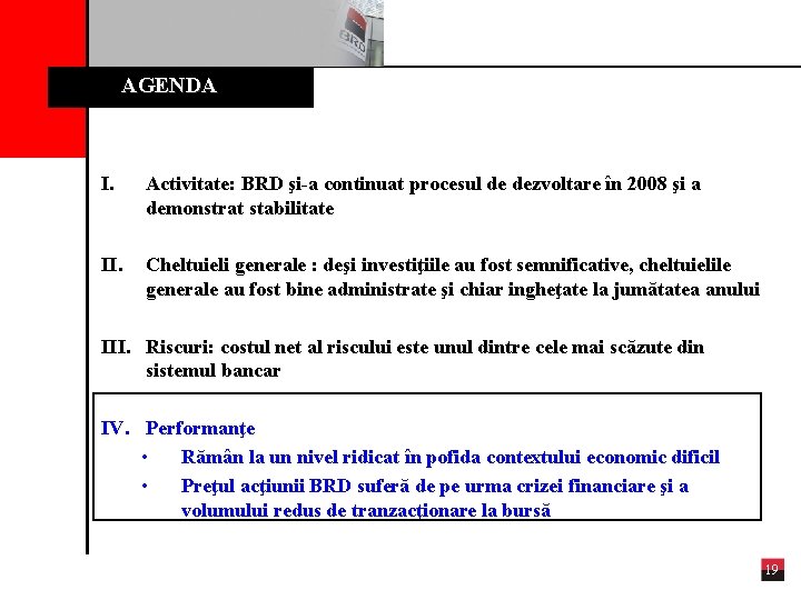 AGENDA I. Activitate: BRD şi-a continuat procesul de dezvoltare în 2008 şi a demonstrat