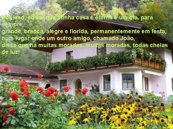 Por isso, eu sei que minha casa é eterna e um dia, para sempre,