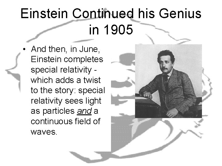 Einstein Continued his Genius in 1905 • And then, in June, Einstein completes special