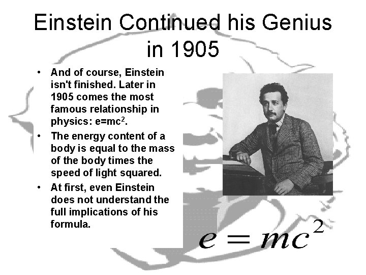 Einstein Continued his Genius in 1905 • And of course, Einstein isn't finished. Later