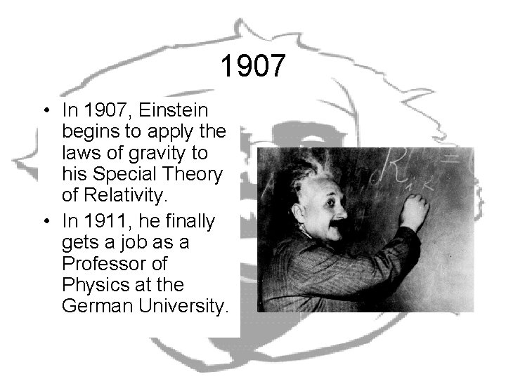 1907 • In 1907, Einstein begins to apply the laws of gravity to his