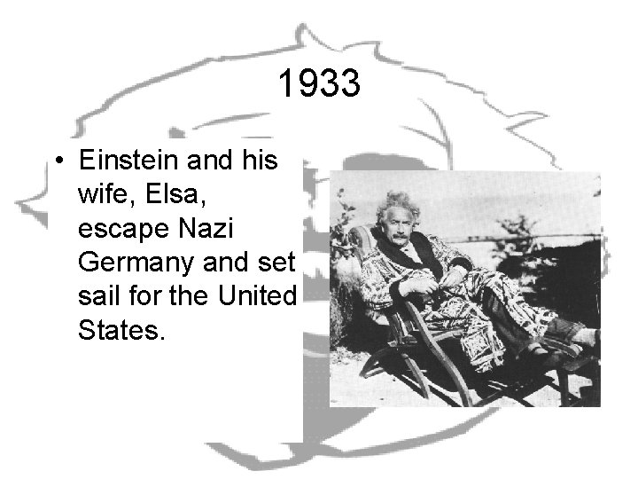 1933 • Einstein and his wife, Elsa, escape Nazi Germany and set sail for 1933 • Einstein and his wife, Elsa, escape Nazi Germany and set sail for