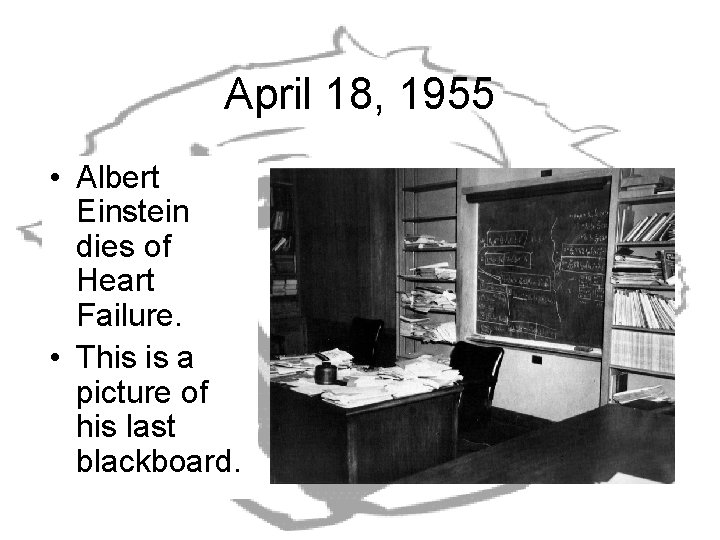 April 18, 1955 • Albert Einstein dies of Heart Failure. • This is a April 18, 1955 • Albert Einstein dies of Heart Failure. • This is a