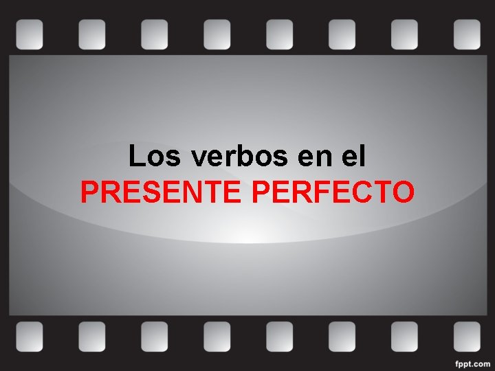 Los verbos en el PRESENTE PERFECTO 