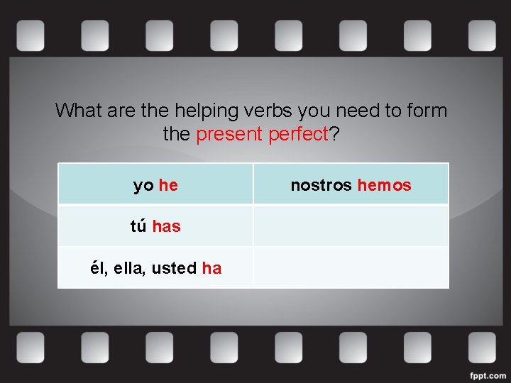 What are the helping verbs you need to form the present perfect? yo he