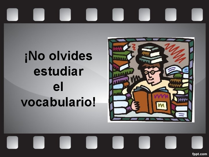 ¡No olvides estudiar el vocabulario! 