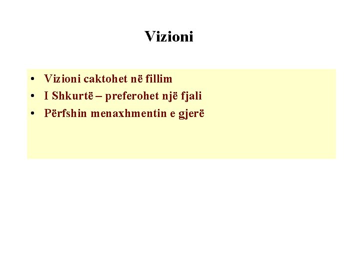 Vizioni • Vizioni caktohet në fillim • I Shkurtë – preferohet një fjali •