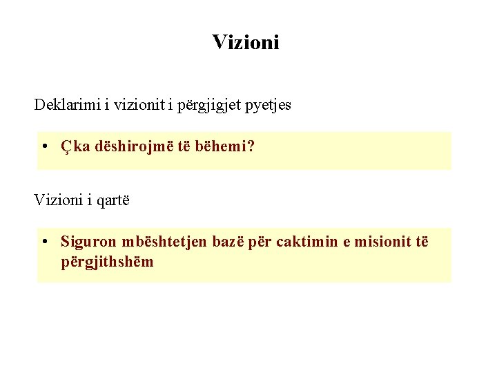 Vizioni Deklarimi i vizionit i përgjigjet pyetjes • Çka dëshirojmë të bëhemi? Vizioni i