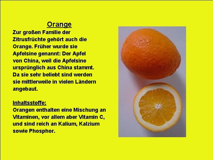 Orange Zur großen Familie der Zitrusfrüchte gehört auch die Orange. Früher wurde sie Apfelsine