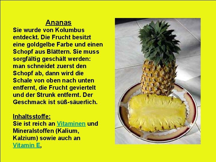 Ananas Sie wurde von Kolumbus entdeckt. Die Frucht besitzt eine goldgelbe Farbe und einen