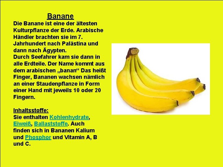 Banane Die Banane ist eine der ältesten Kulturpflanze der Erde. Arabische Händler brachten sie