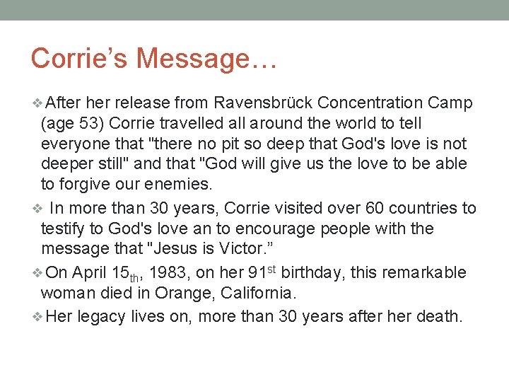 Corrie’s Message… ❖After her release from Ravensbrück Concentration Camp (age 53) Corrie travelled all