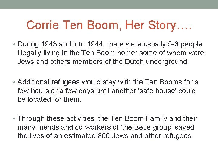 Corrie Ten Boom, Her Story…. • During 1943 and into 1944, there were usually