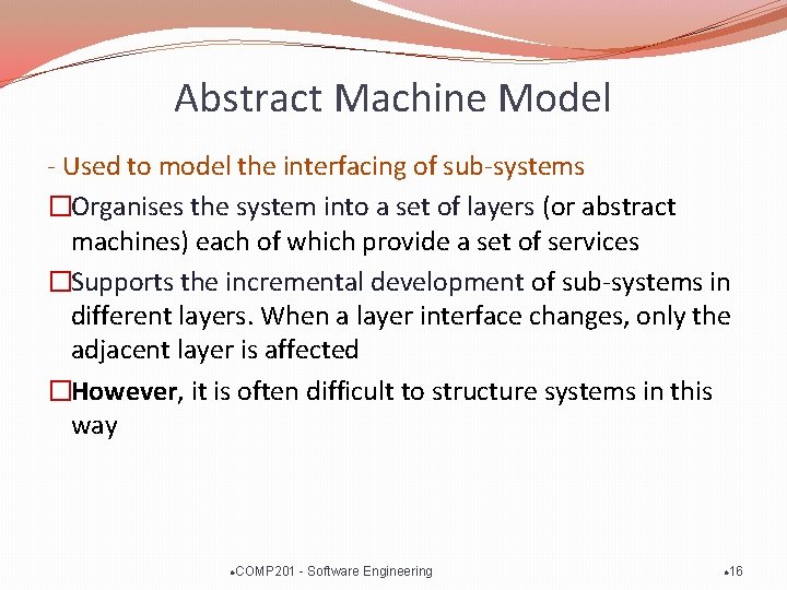 Abstract Machine Model - Used to model the interfacing of sub-systems �Organises the system