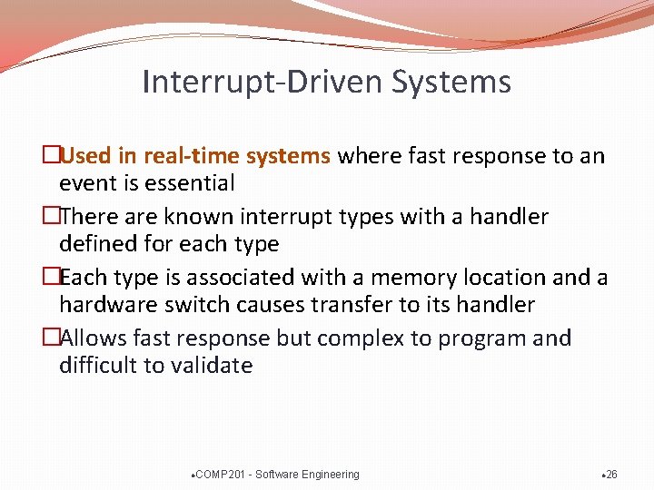 Interrupt-Driven Systems �Used in real-time systems where fast response to an event is essential