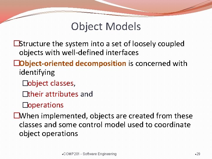 Object Models �Structure the system into a set of loosely coupled objects with well-defined