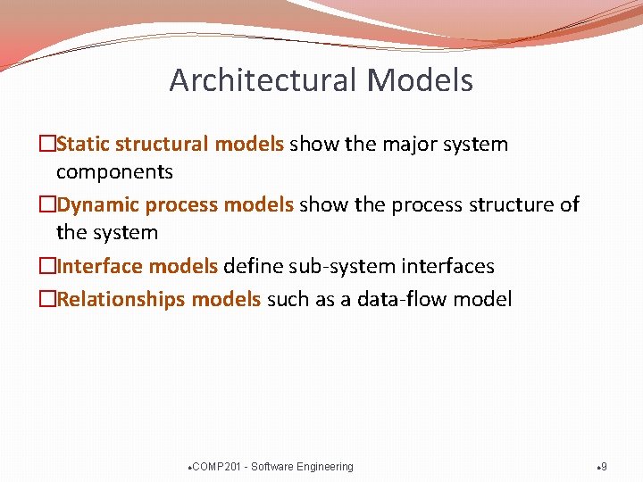 Architectural Models �Static structural models show the major system components �Dynamic process models show