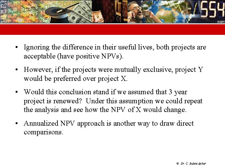  • Ignoring the difference in their useful lives, both projects are acceptable (have