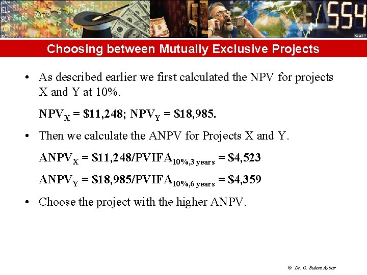 Choosing between Mutually Exclusive Projects • As described earlier we first calculated the NPV