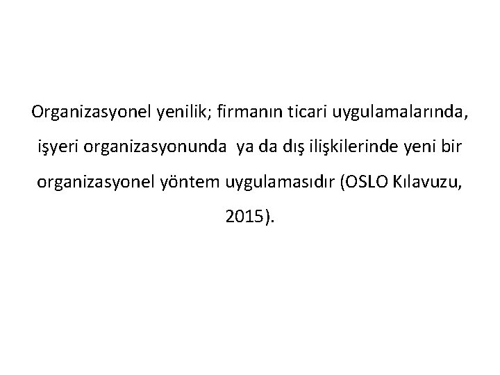 Organizasyonel yenilik; firmanın ticari uygulamalarında, işyeri organizasyonunda ya da dış ilişkilerinde yeni bir organizasyonel