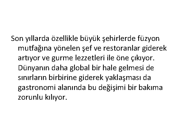 Son yıllarda özellikle büyük şehirlerde füzyon mutfağına yönelen şef ve restoranlar giderek artıyor ve