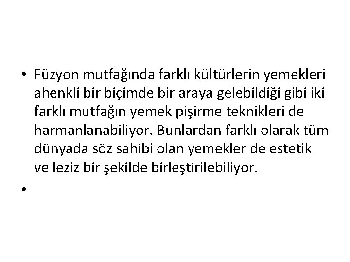  • Füzyon mutfağında farklı kültürlerin yemekleri ahenkli bir biçimde bir araya gelebildiği gibi