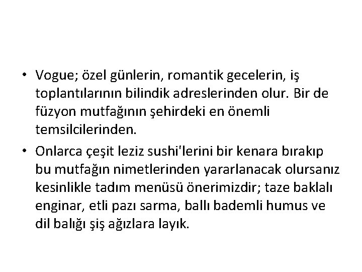  • Vogue; özel günlerin, romantik gecelerin, iş toplantılarının bilindik adreslerinden olur. Bir de