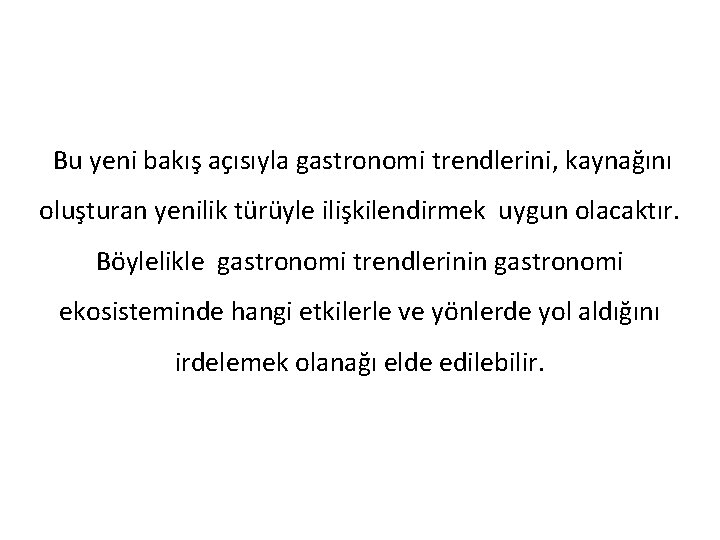  Bu yeni bakış açısıyla gastronomi trendlerini, kaynağını oluşturan yenilik türüyle ilişkilendirmek uygun olacaktır.
