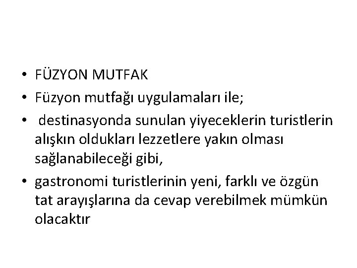  • FÜZYON MUTFAK • Füzyon mutfağı uygulamaları ile; • destinasyonda sunulan yiyeceklerin turistlerin