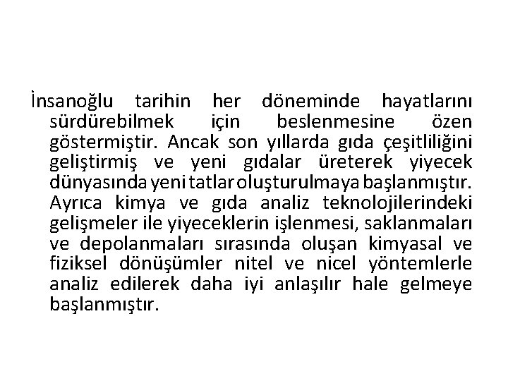 İnsanoğlu tarihin her döneminde hayatlarını sürdürebilmek için beslenmesine özen göstermiştir. Ancak son yıllarda gıda