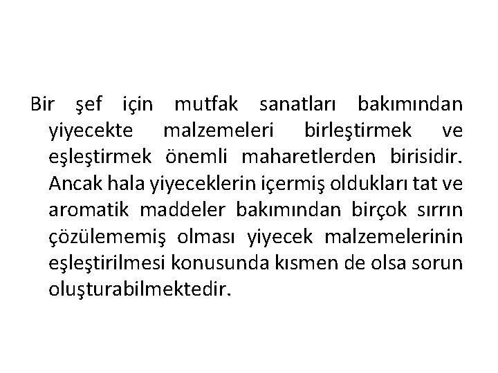 Bir şef için mutfak sanatları bakımından yiyecekte malzemeleri birleştirmek ve eşleştirmek önemli maharetlerden birisidir.