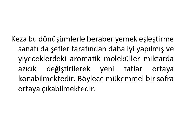 Keza bu dönüşümlerle beraber yemek eşleştirme sanatı da şefler tarafından daha iyi yapılmış ve