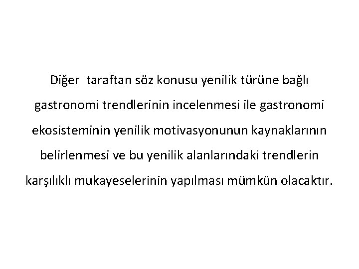 Diğer taraftan söz konusu yenilik türüne bağlı gastronomi trendlerinin incelenmesi ile gastronomi ekosisteminin yenilik