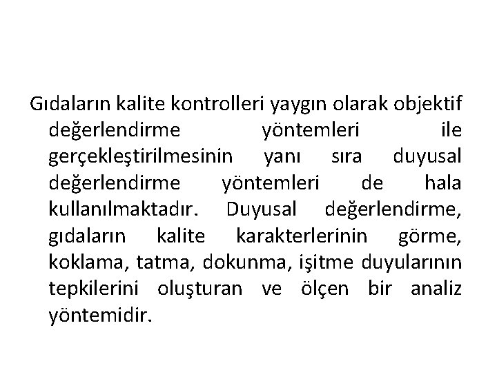 Gıdaların kalite kontrolleri yaygın olarak objektif değerlendirme yöntemleri ile gerçekleştirilmesinin yanı sıra duyusal değerlendirme