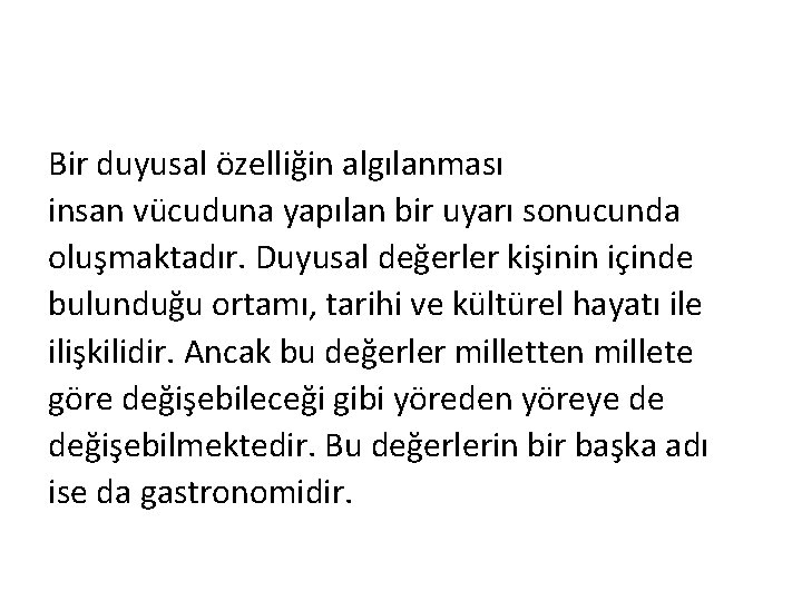 Bir duyusal özelliğin algılanması insan vücuduna yapılan bir uyarı sonucunda oluşmaktadır. Duyusal değerler kişinin