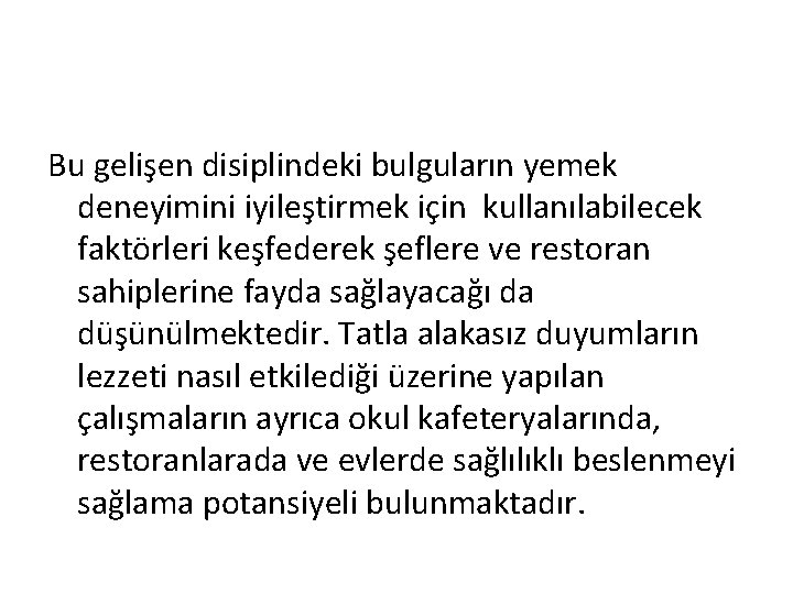 Bu gelişen disiplindeki bulguların yemek deneyimini iyileştirmek için kullanılabilecek faktörleri keşfederek şeflere ve restoran