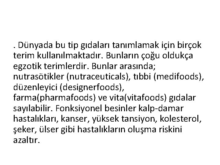 . Dünyada bu tip gıdaları tanımlamak için birçok terim kullanılmaktadır. Bunların çoğu oldukça egzotik