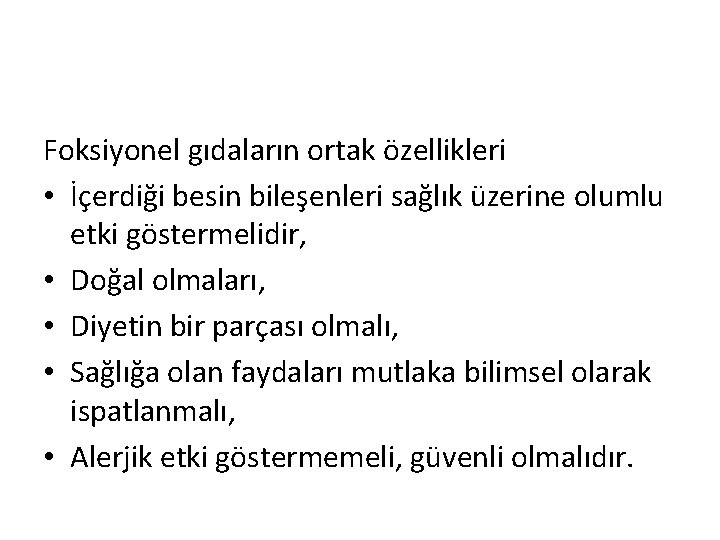 Foksiyonel gıdaların ortak özellikleri • İçerdiği besin bileşenleri sağlık üzerine olumlu etki göstermelidir, •