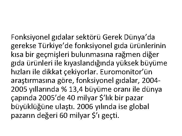 Fonksiyonel gıdalar sektörü Gerek Dünya’da gerekse Türkiye’de fonksiyonel gıda ürünlerinin kısa bir geçmişleri bulunmasına