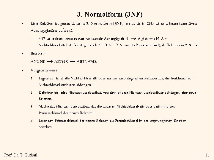 3. Normalform (3 NF) • Eine Relation ist genau dann in 3. Normalform (3