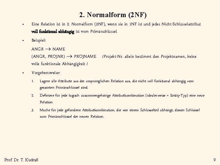 2. Normalform (2 NF) • • • Eine Relation ist in 2. Normalform (2
