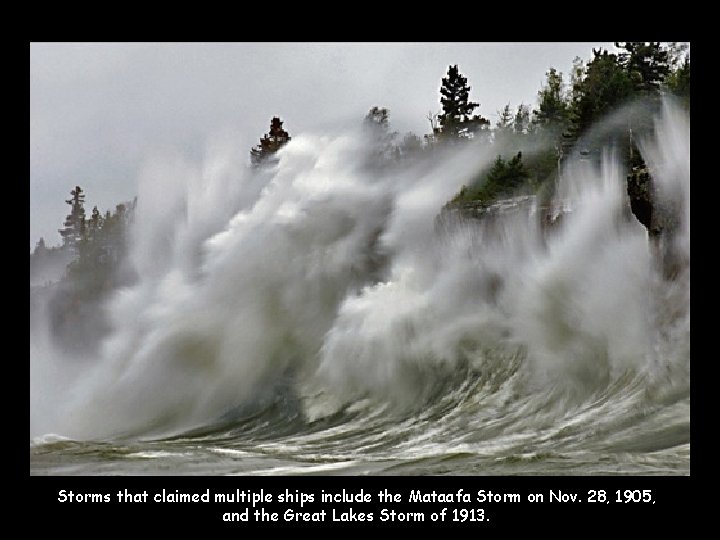 Storms that claimed multiple ships include the Mataafa Storm on Nov. 28, 1905, and