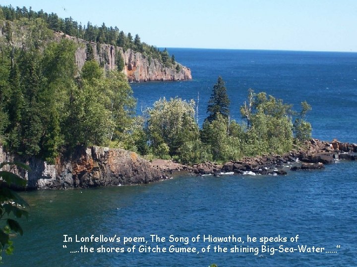 In Lonfellow’s poem, The Song of Hiawatha, he speaks of “ …. . the