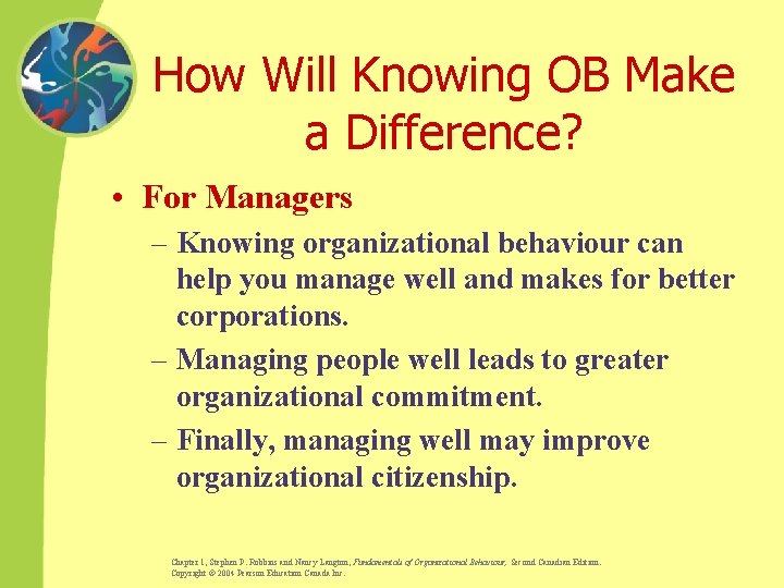 How Will Knowing OB Make a Difference? • For Managers – Knowing organizational behaviour