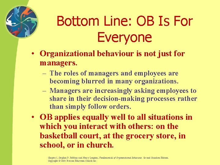 Bottom Line: OB Is For Everyone • Organizational behaviour is not just for managers.