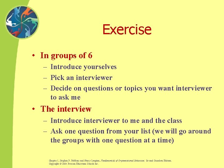Exercise • In groups of 6 – Introduce yourselves – Pick an interviewer –